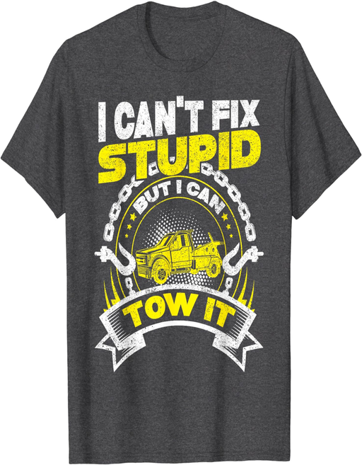 Tow Truck Driver Wrecker I Can'T Fix Stupid but I Can Tow It T-Shirt