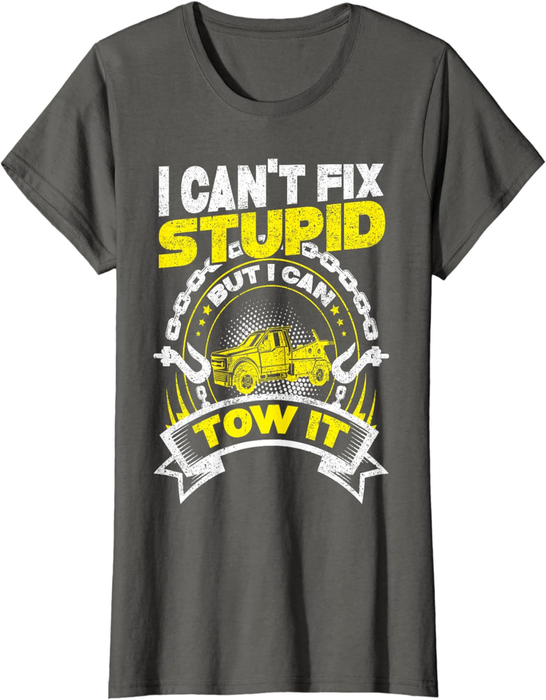 Tow Truck Driver Wrecker I Can'T Fix Stupid but I Can Tow It T-Shirt