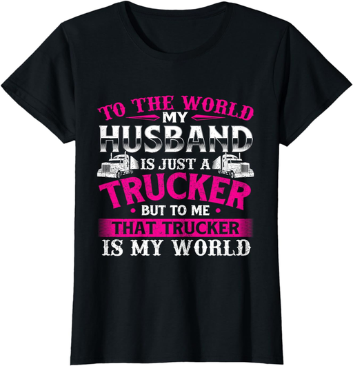 My Husband Is My World - Trucker Wife Semi Truck Driver T-Shirt