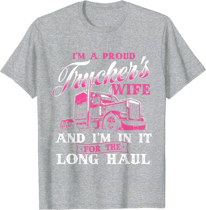 I'M a Proud Trucker'S Wife - Semi Truck Driver Wife Trucking T-Shirt