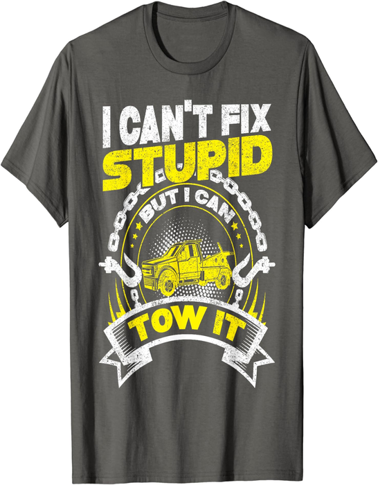 Tow Truck Driver Wrecker I Can'T Fix Stupid but I Can Tow It T-Shirt