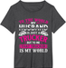 My Husband Is My World - Trucker Wife Semi Truck Driver T-Shirt