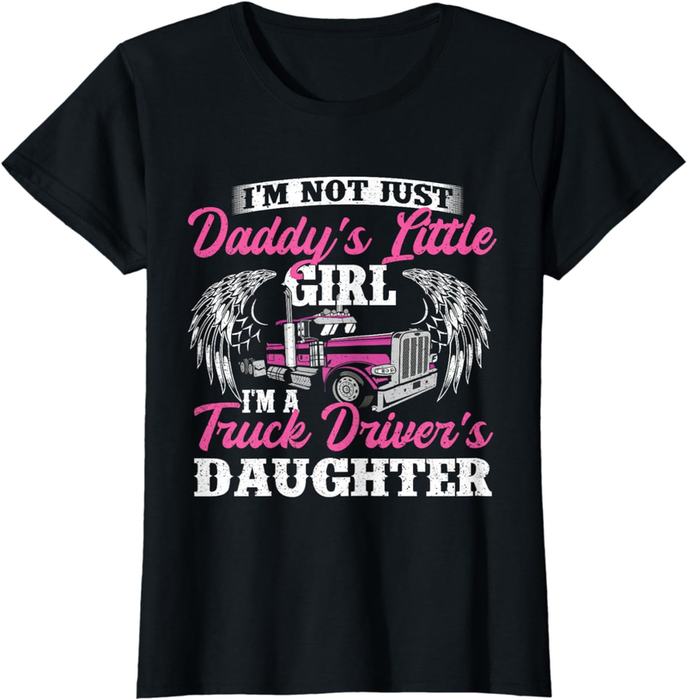 I'M Not Just Daddy'S Little Girl - Truck Driver Daughter T-Shirt