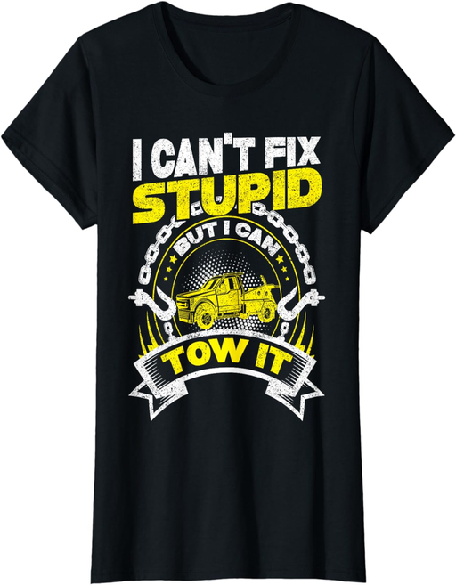 Tow Truck Driver Wrecker I Can'T Fix Stupid but I Can Tow It T-Shirt