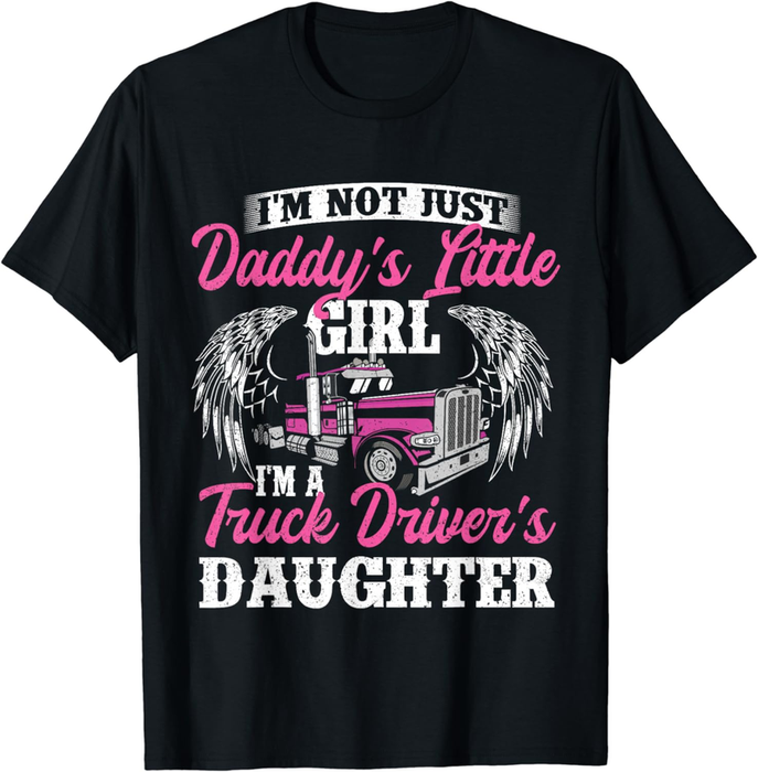 I'M Not Just Daddy'S Little Girl - Truck Driver Daughter T-Shirt