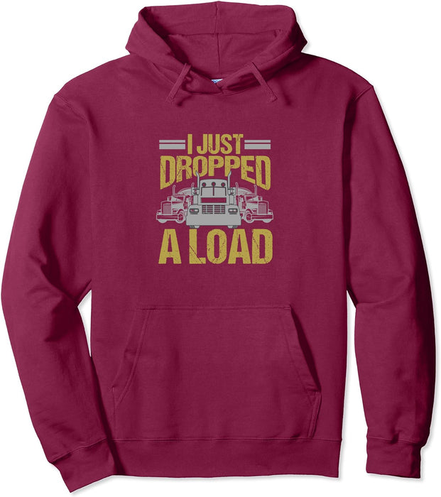 I Just Dropped a Load Funny Truck Driver Gift Pullover Hoodie